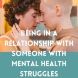 Being in a Relationship with Someone with Mental Health Struggles

We’re living …