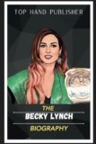 The Inspiring Journey of Becky Lynch: A Wrestling Icon in the Making